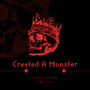 Created A Monster (Explicit)