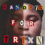 Candles For Trixx (Explicit)