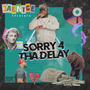 SORRY 4 THA DELAY (Explicit)