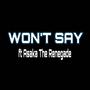 WON'T SAY (feat. AsakaThe Renegade)