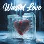 #WASTEDLOVE (Explicit)