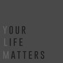 Your Life Matters