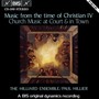 MUSIC FROM THE TIME OF CHRISTIAN IV: Church Music at Court and in town
