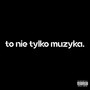 To Nie Tylko Muzyka (Explicit)