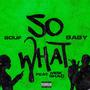 So What (feat. SoufBaby) [Explicit]