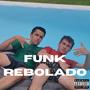 Funk Rebolado (feat. Tiago Grosso) [Explicit]