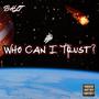 WHO CAN I TRUST? (Explicit)