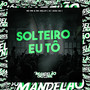 Solteiro Eu Tô (Explicit)