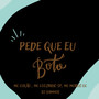 Pede Que Eu Boto (Explicit)