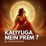 Kaliyuga mein Prem ?