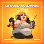 GRAND MADAME