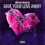 Gave Your Love Away (Explicit)