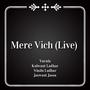 Mere Vich (Live)