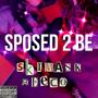 Sposed 2 Be (Explicit)