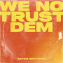 We No Trust Dem