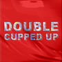 Double Cupped Up (Explicit)