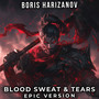 Blood Sweat & Tears (EPIC VERSION)