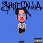SHOT CALLA (Explicit)
