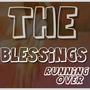 THE BLESSINGS (Running Over Refix)