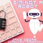 I'm Not a Robot!