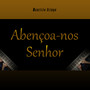 Abençoa-Nos Senhor