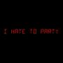 Hate To Party (Explicit)