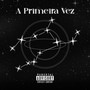 A Primeira Vez (Explicit)