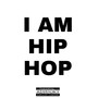 I Am Hip Hop Mixtape (Explicit)