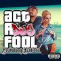 Act a Fool (Explicit)