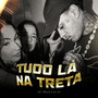 Tudo Lá na Treta (Explicit)