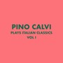 Pino Calvi Plays Italian Classics, Vol. 1