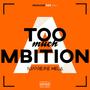 Too Much Ambition (Explicit)