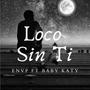 Loco sin ti (feat. baby katy) [Explicit]