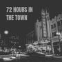 72 HOURS IN THE TOWN