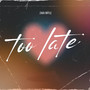 Too Late (Explicit)