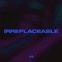 Irreplaceable