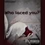 Who laced you? (Explicit)