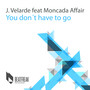 You Don't Have to Go (feat. Moncada Affair) - Single