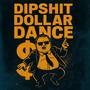 Dip**** Dollar Dance