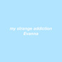 My Strange Addiction - Single