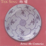 Tek Sing-Across the Centuries