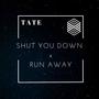 Shut You Down X Run Away