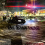 On Something (feat. Menaxe) [Explicit]