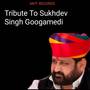 Tribute To Sukhdev Singh Googamedi