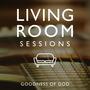 Living Room Sessions (Goodness of God EP)