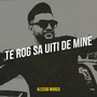 Te Rog Sa Uiti De Mine