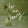 For the Weary