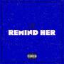 Remind Her (Explicit)