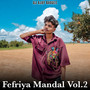 Fefriya Mandal Vol.2