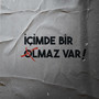 İçimde Bir Olmaz Var